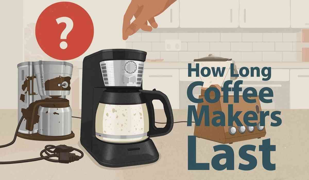 How Long Coffee Makers Last A Simple Guide[1]