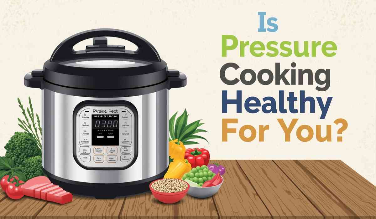 Is Pressure Cooking Healthy For You[1]